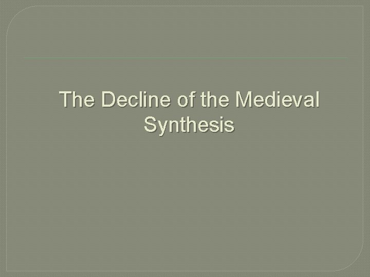 The Decline of the Medieval Synthesis 