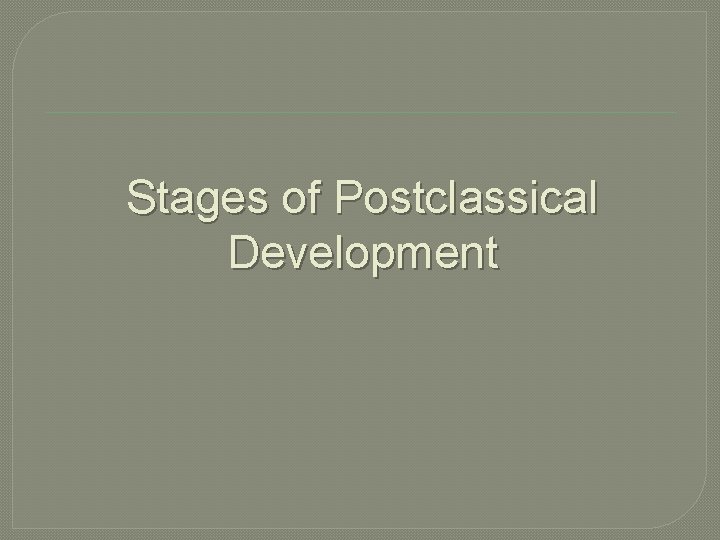Stages of Postclassical Development 