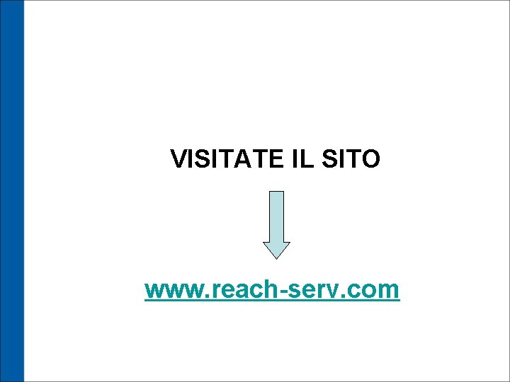 VISITATE IL SITO www. reach-serv. com 