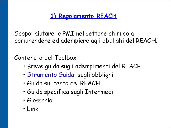 1) Regolamento REACH Scopo: aiutare le PMI nel settore chimico a comprendere ed adempiere