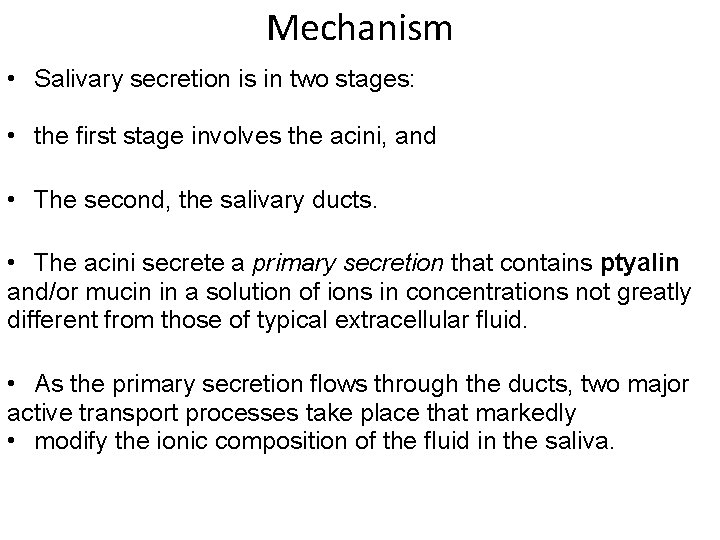 Mechanism • Salivary secretion is in two stages: • the first stage involves the