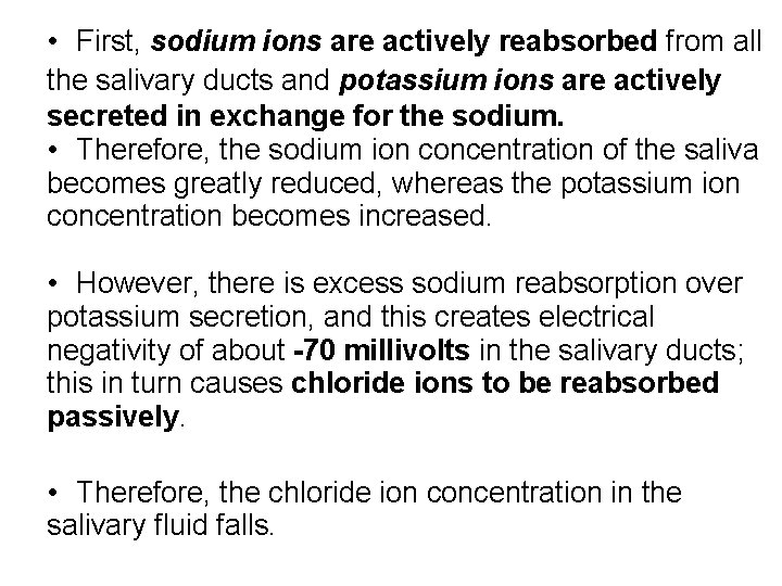  • First, sodium ions are actively reabsorbed from all the salivary ducts and