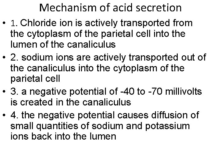 Mechanism of acid secretion • 1. Chloride ion is actively transported from the cytoplasm