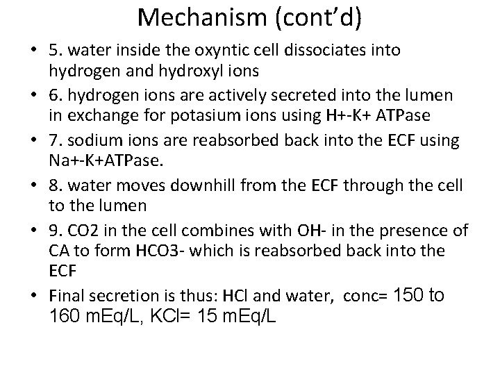 Mechanism (cont’d) • 5. water inside the oxyntic cell dissociates into hydrogen and hydroxyl