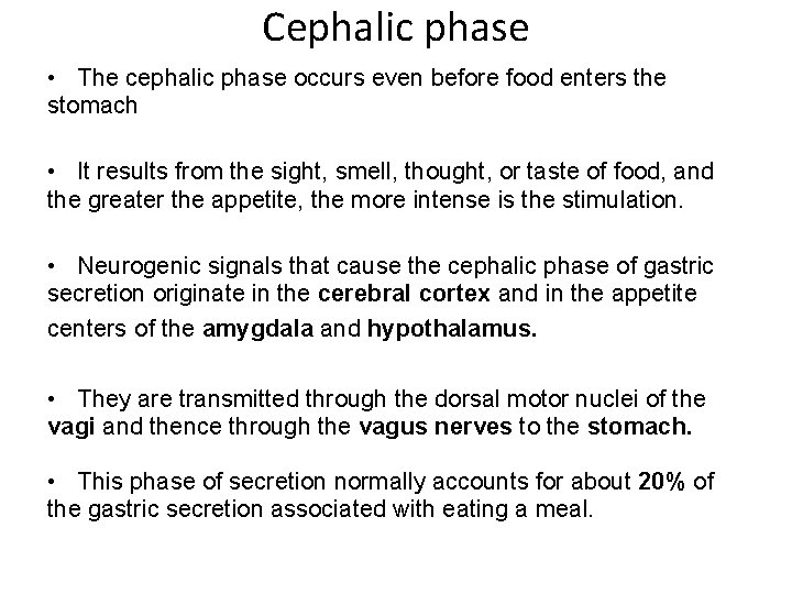 Cephalic phase • The cephalic phase occurs even before food enters the stomach •