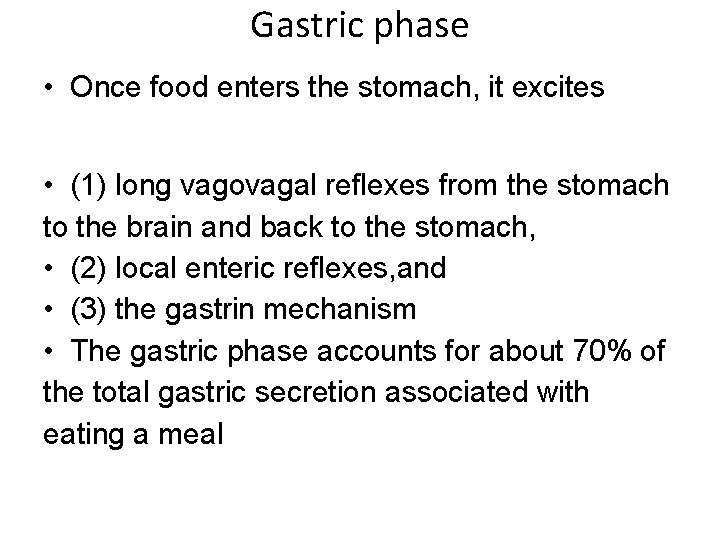 Gastric phase • Once food enters the stomach, it excites • (1) long vagovagal