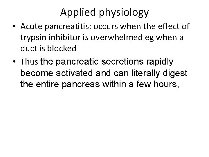 Applied physiology • Acute pancreatitis: occurs when the effect of trypsin inhibitor is overwhelmed