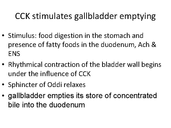 CCK stimulates gallbladder emptying • Stimulus: food digestion in the stomach and presence of