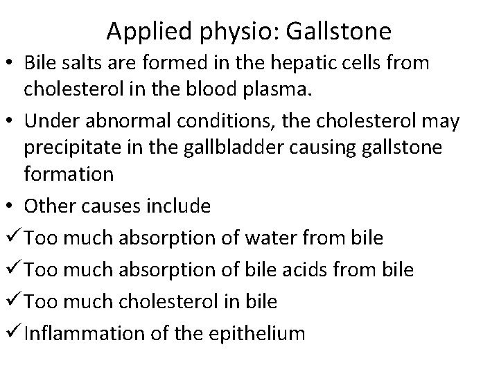 Applied physio: Gallstone • Bile salts are formed in the hepatic cells from cholesterol