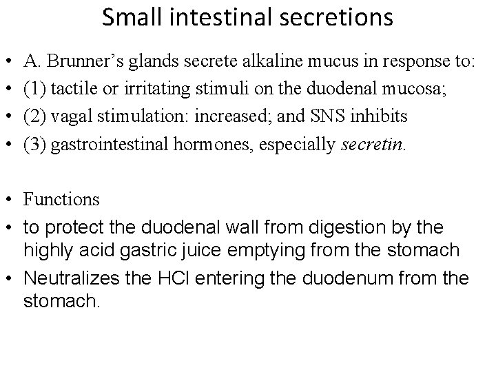 Small intestinal secretions • • A. Brunner’s glands secrete alkaline mucus in response to: