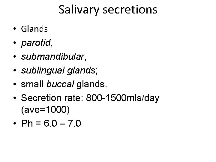 Salivary secretions Glands parotid, submandibular, sublingual glands; small buccal glands. Secretion rate: 800 -1500