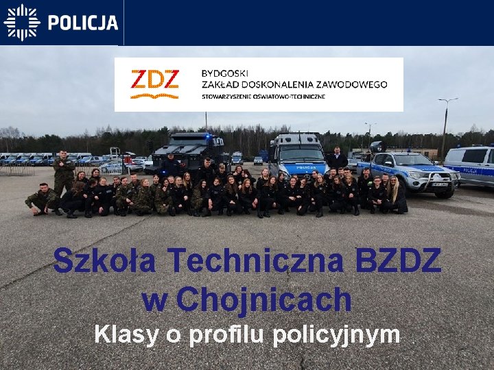 Szkoła Techniczna BZDZ w Chojnicach Klasy o profilu policyjnym 