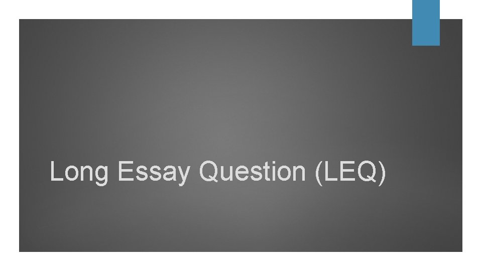 Long Essay Question (LEQ) 