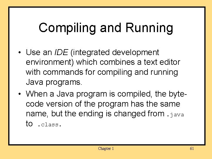 Compiling and Running • Use an IDE (integrated development environment) which combines a text Compiling and Running • Use an IDE (integrated development environment) which combines a text
