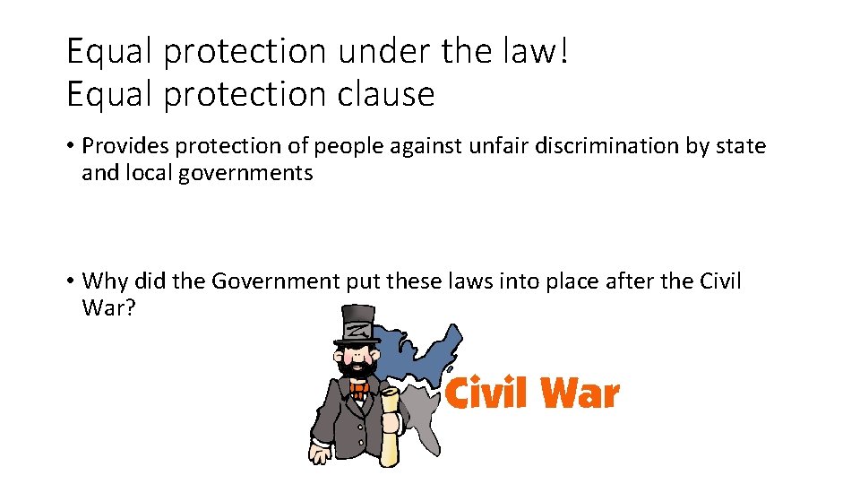 Equal protection under the law! Equal protection clause • Provides protection of people against