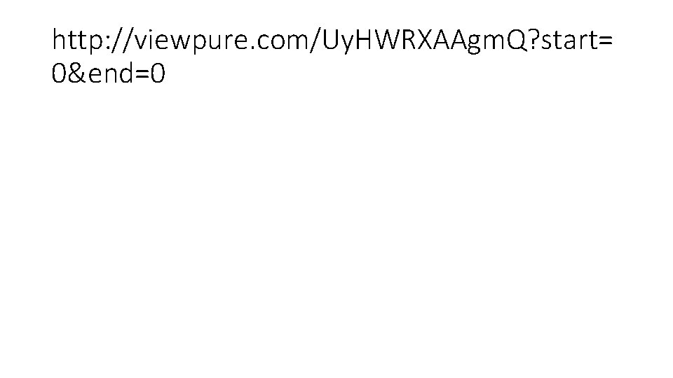 http: //viewpure. com/Uy. HWRXAAgm. Q? start= 0&end=0 