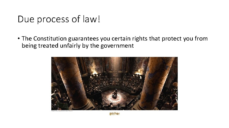 Due process of law! • The Constitution guarantees you certain rights that protect you