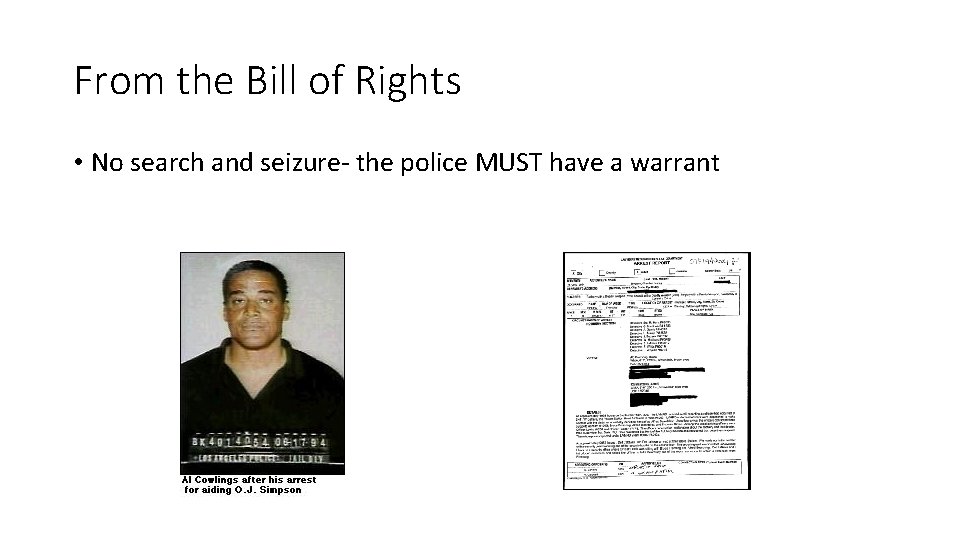 From the Bill of Rights • No search and seizure- the police MUST have