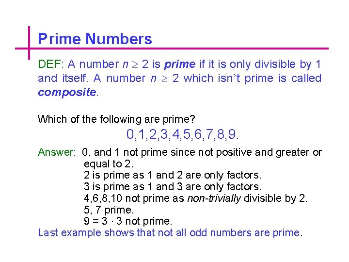 Prime Numbers DEF: A number n 2 is prime if it is only divisible