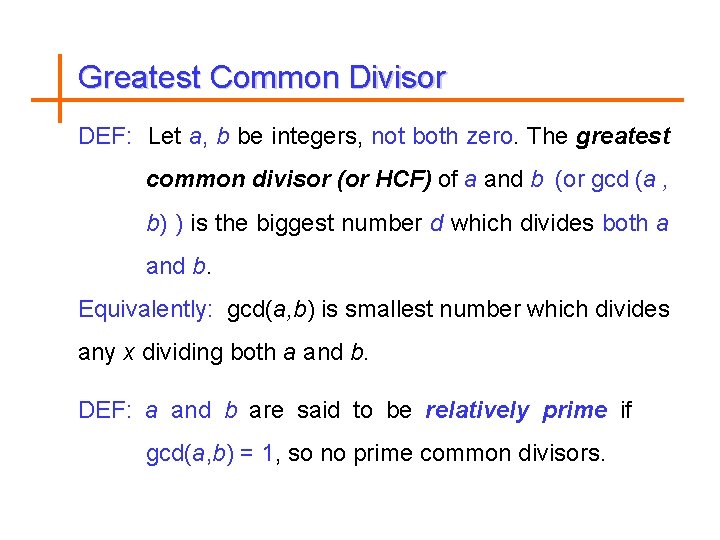 Greatest Common Divisor DEF: Let a, b be integers, not both zero. The greatest