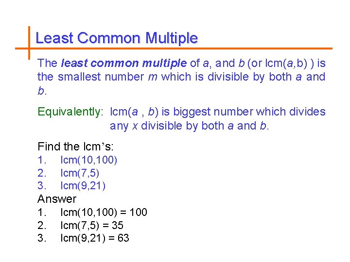 Least Common Multiple The least common multiple of a, and b (or lcm(a, b)