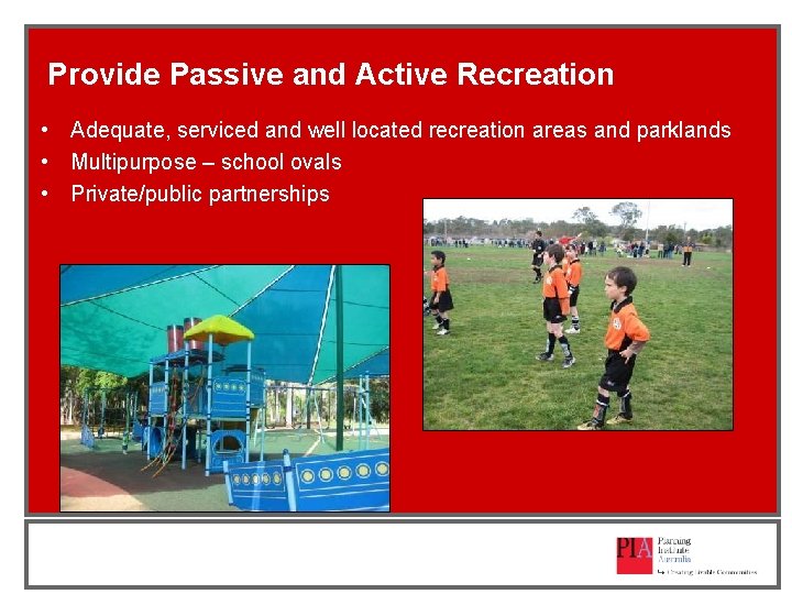 Provide Passive and Active Recreation • Adequate, serviced and well located recreation areas and