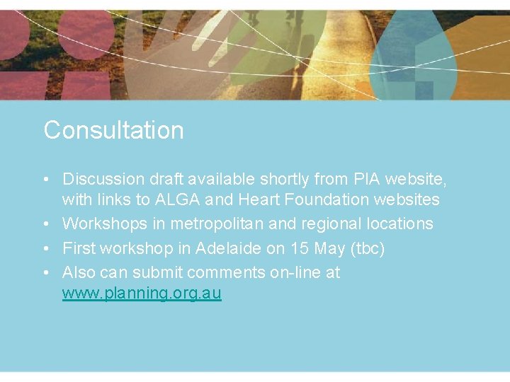 Consultation • Discussion draft available shortly from PIA website, with links to ALGA and