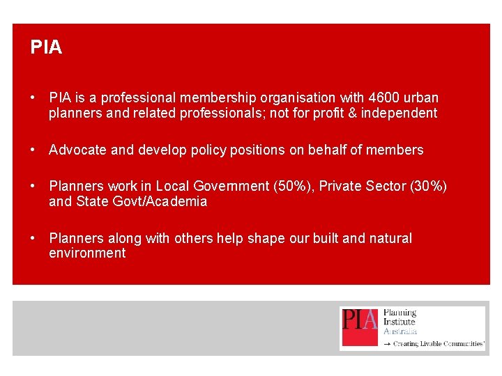 PIA • PIA is a professional membership organisation with 4600 urban planners and related