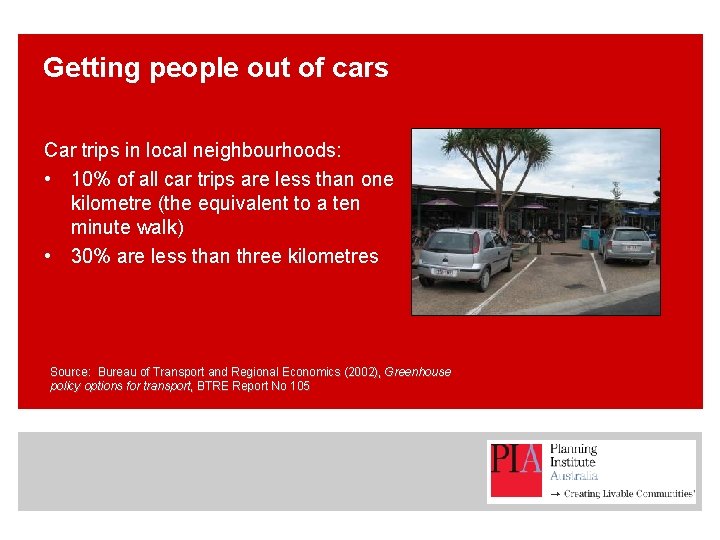 Getting people out of cars Car trips in local neighbourhoods: • 10% of all
