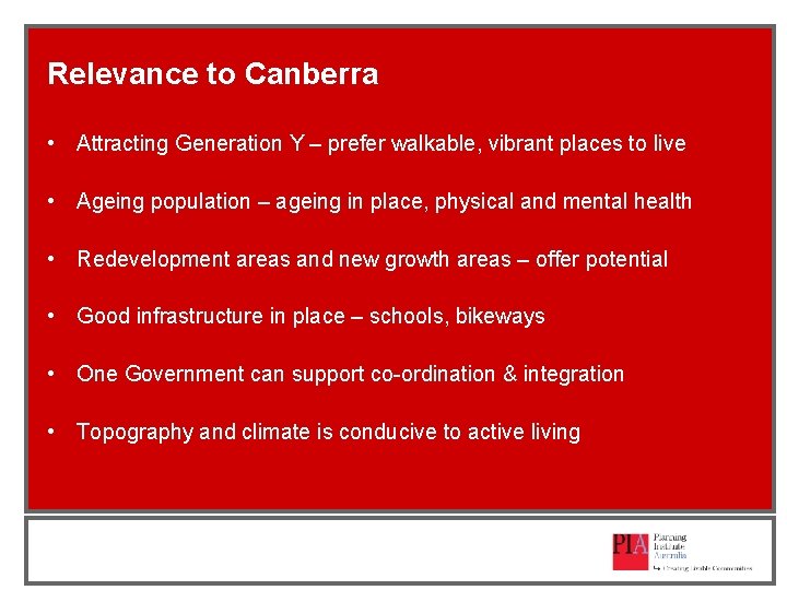 Relevance to Canberra • Attracting Generation Y – prefer walkable, vibrant places to live