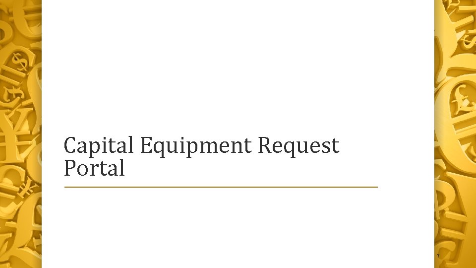Capital Equipment Request Portal 7 