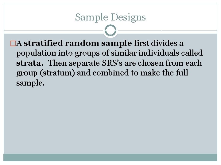 Sample Designs �A stratified random sample first divides a population into groups of similar