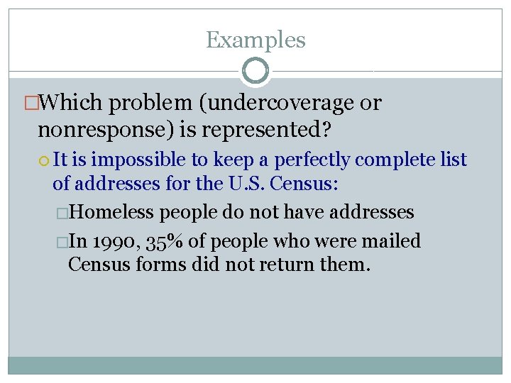 Examples �Which problem (undercoverage or nonresponse) is represented? It is impossible to keep a