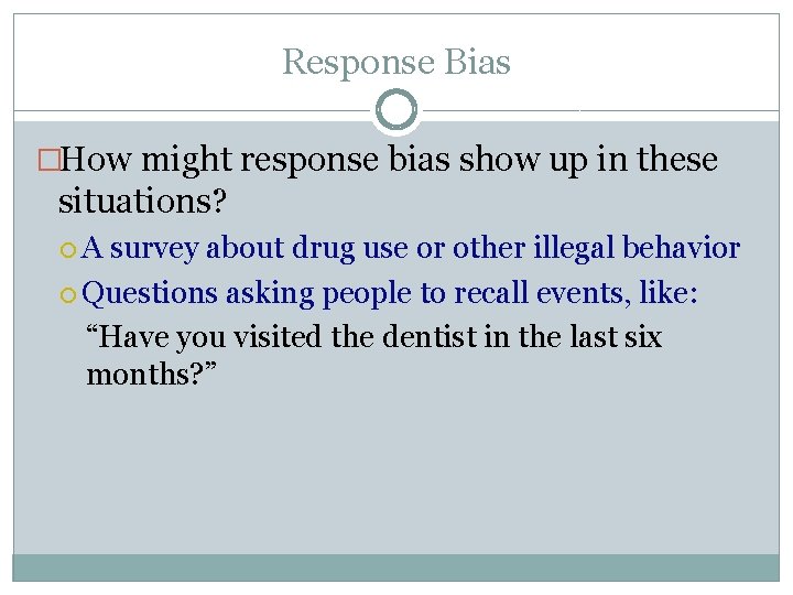 Response Bias �How might response bias show up in these situations? A survey about