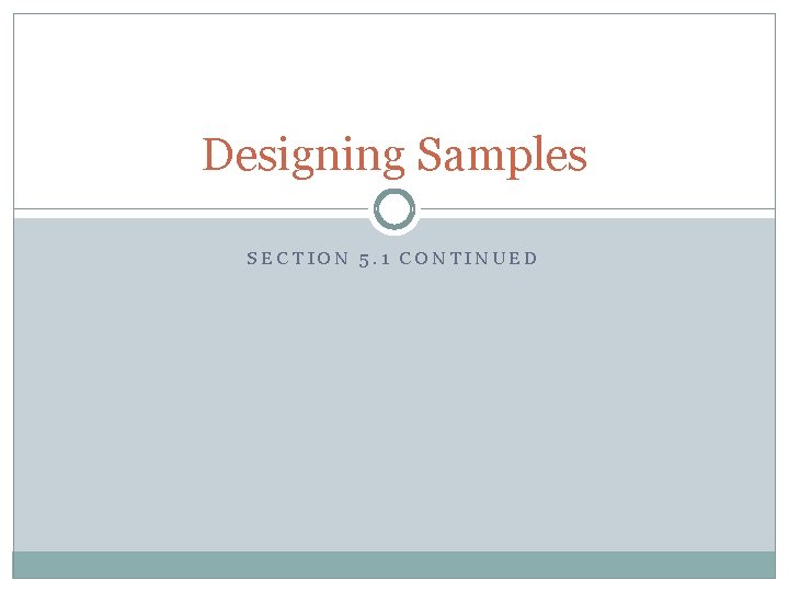 Designing Samples SECTION 5. 1 CONTINUED 