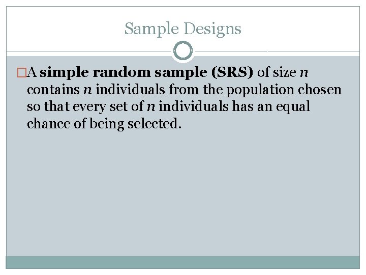 Sample Designs �A simple random sample (SRS) of size n contains n individuals from