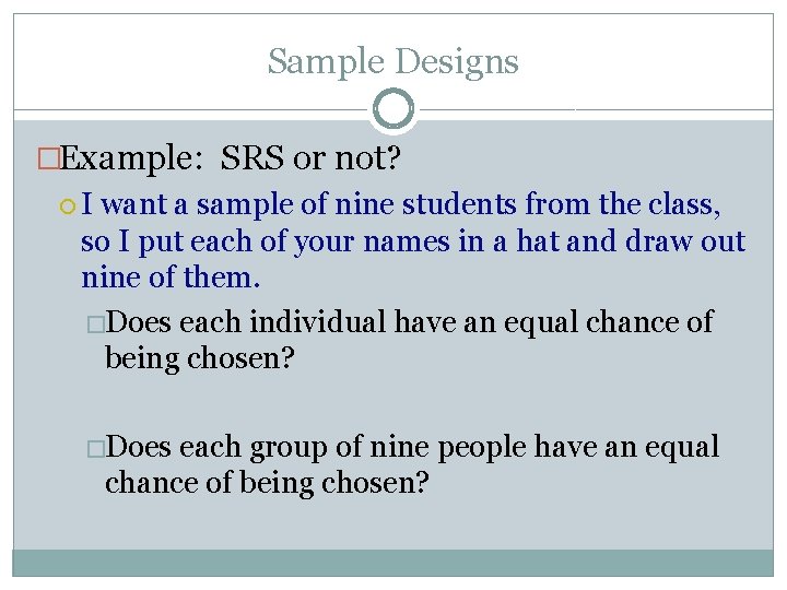 Sample Designs �Example: SRS or not? I want a sample of nine students from