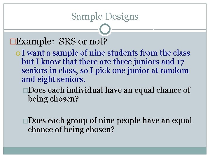 Sample Designs �Example: SRS or not? I want a sample of nine students from