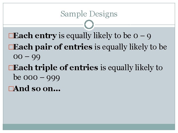Sample Designs �Each entry is equally likely to be 0 – 9 �Each pair