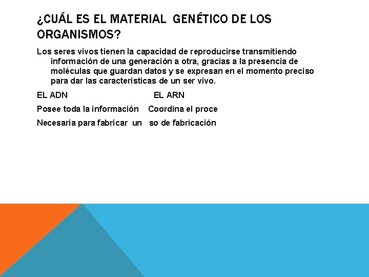 ¿CUÁL ES EL MATERIAL GENÉTICO DE LOS ORGANISMOS? Los seres vivos tienen la capacidad