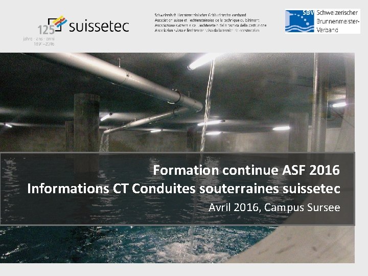 Formation continue ASF 2016 Informations CT Conduites souterraines suissetec Avril 2016, Campus Sursee 