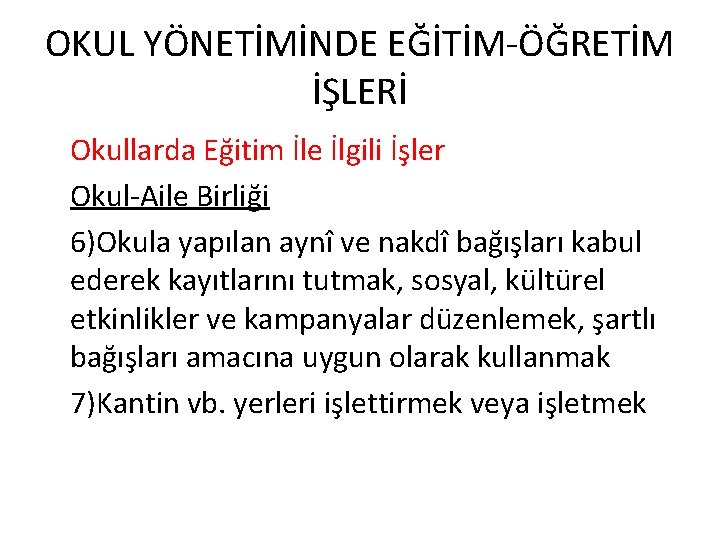 OKUL YÖNETİMİNDE EĞİTİM-ÖĞRETİM İŞLERİ Okullarda Eğitim İle İlgili İşler Okul-Aile Birliği 6)Okula yapılan aynî