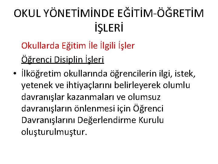 OKUL YÖNETİMİNDE EĞİTİM-ÖĞRETİM İŞLERİ Okullarda Eğitim İle İlgili İşler Öğrenci Disiplin İşleri • İlköğretim