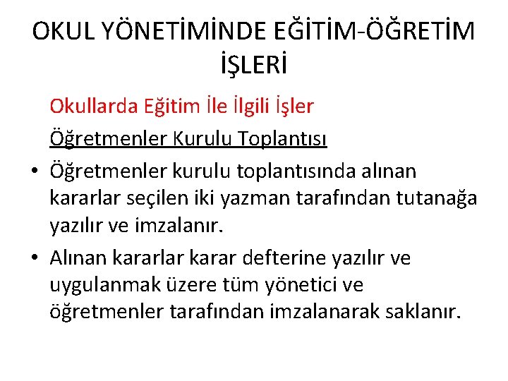 OKUL YÖNETİMİNDE EĞİTİM-ÖĞRETİM İŞLERİ Okullarda Eğitim İle İlgili İşler Öğretmenler Kurulu Toplantısı • Öğretmenler