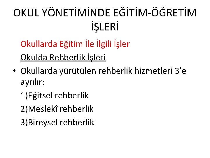 OKUL YÖNETİMİNDE EĞİTİM-ÖĞRETİM İŞLERİ Okullarda Eğitim İle İlgili İşler Okulda Rehberlik İşleri • Okullarda