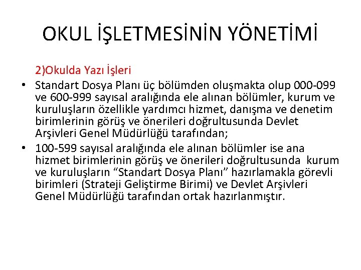 OKUL İŞLETMESİNİN YÖNETİMİ 2)Okulda Yazı İşleri • Standart Dosya Planı üç bölümden oluşmakta olup