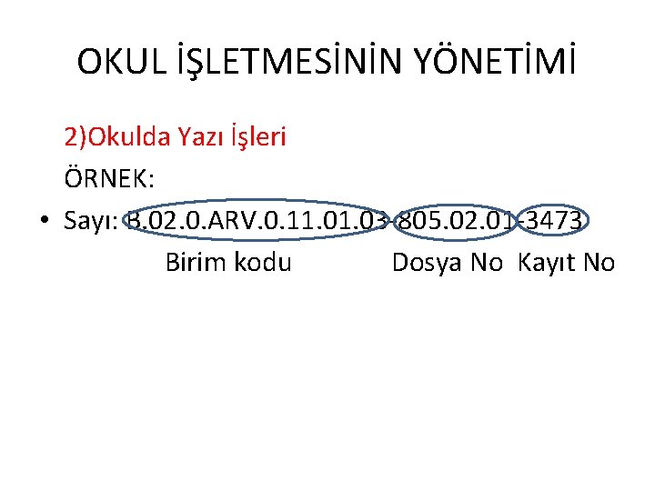 OKUL İŞLETMESİNİN YÖNETİMİ 2)Okulda Yazı İşleri ÖRNEK: • Sayı: B. 02. 0. ARV. 0.