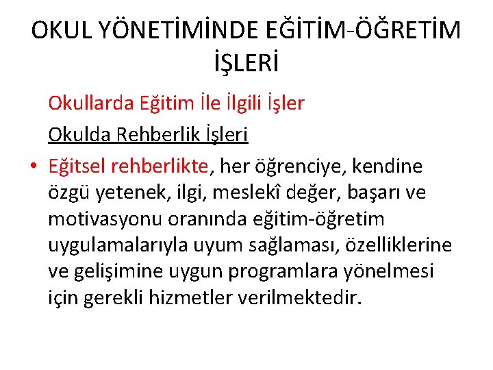 OKUL YÖNETİMİNDE EĞİTİM-ÖĞRETİM İŞLERİ Okullarda Eğitim İle İlgili İşler Okulda Rehberlik İşleri • Eğitsel