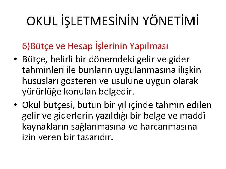 OKUL İŞLETMESİNİN YÖNETİMİ 6)Bütçe ve Hesap İşlerinin Yapılması • Bütçe, belirli bir dönemdeki gelir