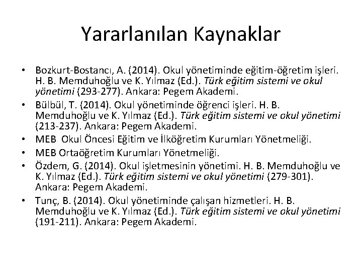 Yararlanılan Kaynaklar • Bozkurt-Bostancı, A. (2014). Okul yönetiminde eğitim-öğretim işleri. H. B. Memduhoğlu ve